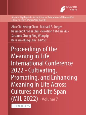 cover image of Proceedings of the Meaning in Life International Conference 2022--Cultivating, Promoting, and Enhancing Meaning in Life Across Cultures and Life Span (MIL 2022)